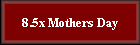 8.5x Mothers Day