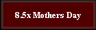 8.5x Mothers Day