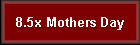 8.5x Mothers Day