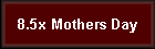 8.5x Mothers Day