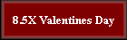 8.5X Valentines Day