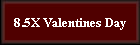 8.5X Valentines Day