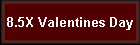 8.5X Valentines Day