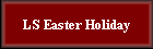 LS Easter Holiday