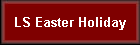 LS Easter Holiday