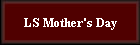 LS Mother's Day